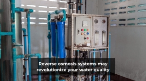 Reverse osmosis systems may revolutionize your water quality